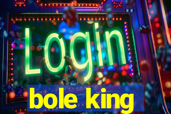 bole king